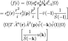 \braket{f|i} = \braket{\Omega|
    a_{\bf r}^\mu
    a_{\bf p}^\lambda
    b_{\bf k}^\dag d_{-{\bf l}}^\dag
    |\Omega}

=
\epsilon^\mu_\alpha({\bf r}) {r^2\over i}
\epsilon^\lambda_\beta({\bf p}) {p^2\over i}
\left[-\bar v(-{\bf l}){1\over\tilde S(-{\bf l})} \right]

\braket{\Omega|T\,
    \tilde A^\alpha({\bf r})
    \tilde A^\beta({\bf p})
    \tilde{\bar\psi}(-{\bf k})
    \tilde\psi({\bf l})
|\Omega}

\left[{1\over\tilde S(-{\bf k})} u({\bf k}) \right]