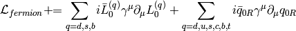 \L_{fermion}+\!\!= \sum_{q=d,s,b}i\bar L_0^{(q)}\gamma^\mu\partial_\mu L_0^{(q)} +\sum_{q=d,u,s,c,b,t}i\bar q_{0R}\gamma^\mu\partial_\mu q_{0R}