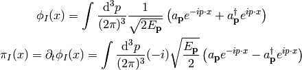 \phi_I(x) = \int {\d^3 p\over (2\pi)^3} {1\over\sqrt{2 E_{\bf p}}}
    \left(a_{\bf p} e^{-ip\cdot x} + a_{\bf p}^\dag e^{ip\cdot x}\right)

\pi_I(x) = {\partial_t}\phi_I(x)
    = \int {\d^3 p\over (2\pi)^3}(-i) {\sqrt{E_{\bf p}\over2}}
    \left(a_{\bf p} e^{-ip\cdot x} - a_{\bf p}^\dag e^{ip\cdot x}\right)