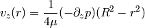 v_z(r) = {1\over 4\mu}(-\partial_z p) (R^2-r^2)
