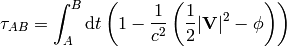 \tau_{AB} =\int_A^B\d t\left(1-{1\over c^2}\left({1\over2}|{\bf V}|^2-\phi\right)\right)